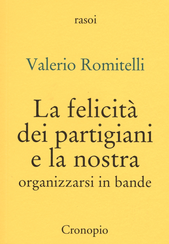 La felicità dei partigiani e la nostra. Organizzarsi per bande