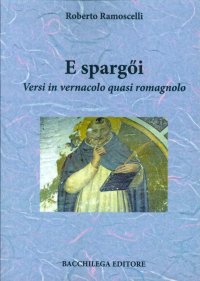 E Spargöi. Versi in Vernacolo Quasi Romagnolo