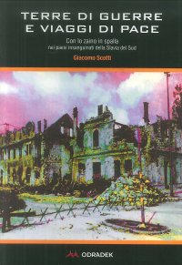 Terre di guerre e viaggi di pace. Con lo zaino in spalla nei paesi insanguinati della Slavia del sud
