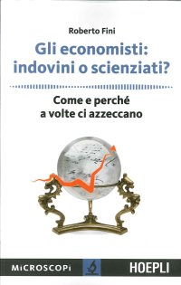 Economisti: Indovini o Scienziati? Come e perché a volte ci azzeccano