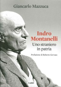 Indro Montanelli. Uno straniero in patria
