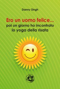 Ero un uomo felice... poi un giorno ho incontrato lo yoga della risata