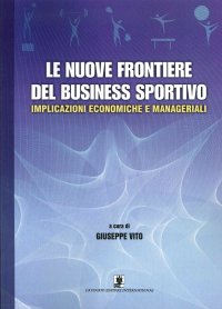 Le nuove frontiere del business sportivo. Implicazioni economiche e manageriali