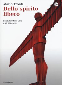 Dello spirito libero. Frammenti di vita e di pensiero