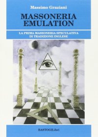 Massoneria emulation. La prima massoneria speculativa di tradizione inglese