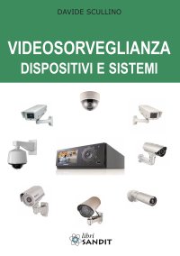Videosorveglianza. Dispositivi e sistemi
