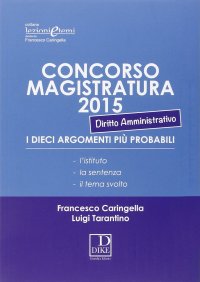 Concorso magistratura 2015. I 10 argomenti più probabili di diritto amministrativo