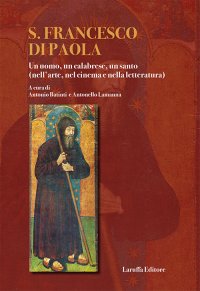 S. Francesco di Paola. Un uomo, un calabrese, un santo (nell'arte, del cinema e nella letteratura). Con DVD