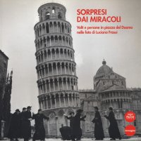 Sorpresi dai Miracoli. Volti e Persone in Piazza del Duomo nelle Foto di Luciano Frassi