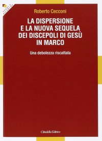La dispersione e la nuova sequela dei discepoli di Gesù in Marco. Una debolezza riscattata