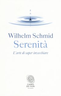Serenità. L'arte di saper invecchiare