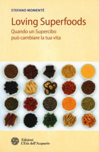 Loving superfoods. Quando un supercibo può cambiare la tua vita