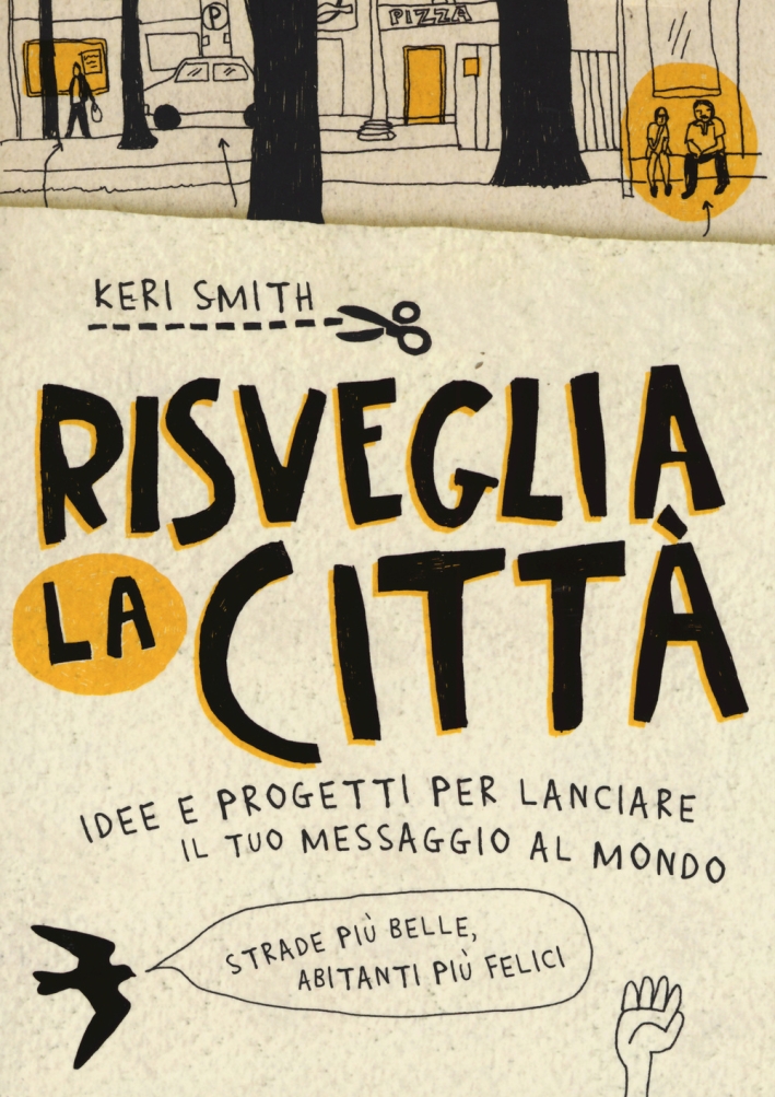 Risveglia la città! Idee e progetti per lanciare il tuo messaggio al mondo Risveglia la città! Idee e progetti per lanciare il tuo messaggio al mondo