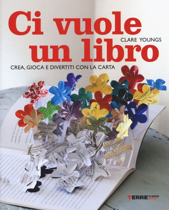 Ci vuole un libro. Crea, gioca e divertiti con la carta. Ediz. illustrata Ci vuole un libro. Crea, gioca e divertiti con la carta. Ediz. illustrata