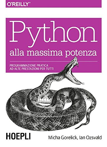 Python alla massima potenza. Programmazione pratica ad alte prestazioni Python alla massima potenza. Programmazione pratica ad alte prestazioni