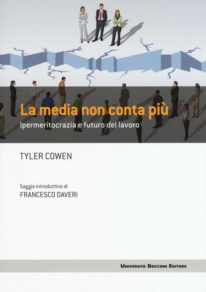 La media non conta più. Ipermeritocrazia e futuro del lavoro La media non conta più. Ipermeritocrazia e futuro del lavoro