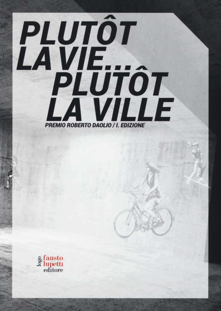 Plutôt la vie... plutôt la ville. Premio Roberto Daolio. Ediz. illustrata Plutôt la vie... plutôt la ville. Premio Roberto Daolio. Ediz. illustrata