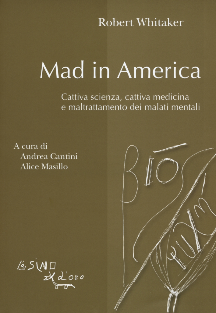 Mad in America. Cattiva scienza, cattiva medicina e maltrattamento dei malati mentali Mad in America. Cattiva scienza, cattiva medicina e maltrattamento dei malati mentali