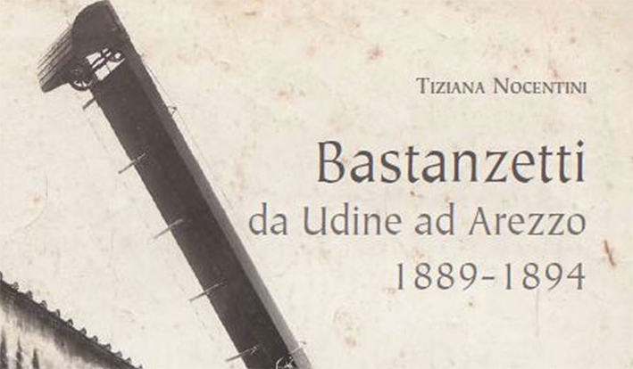 Bastanzetti. Da Udine ad Arezzo 1889-1894 Bastanzetti. Da Udine ad Arezzo 1889-1894