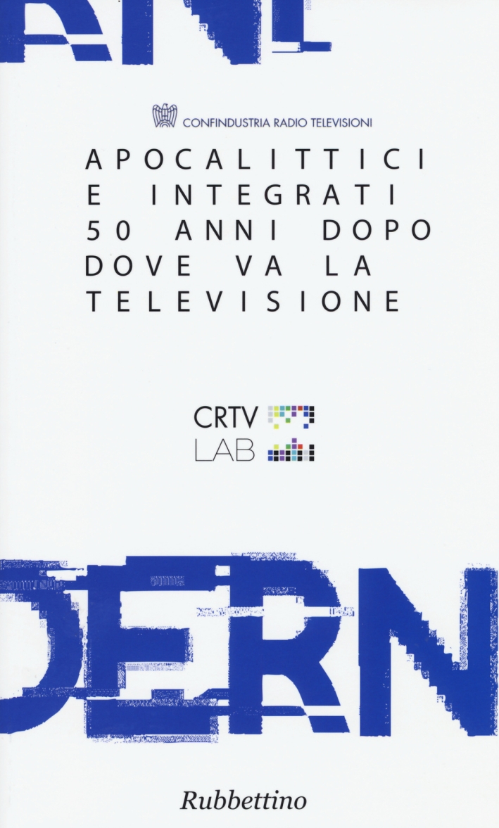 Apocalittici e integrati. 50 anni dopo dove va la televisione Apocalittici e integrati. 50 anni dopo dove va la televisione