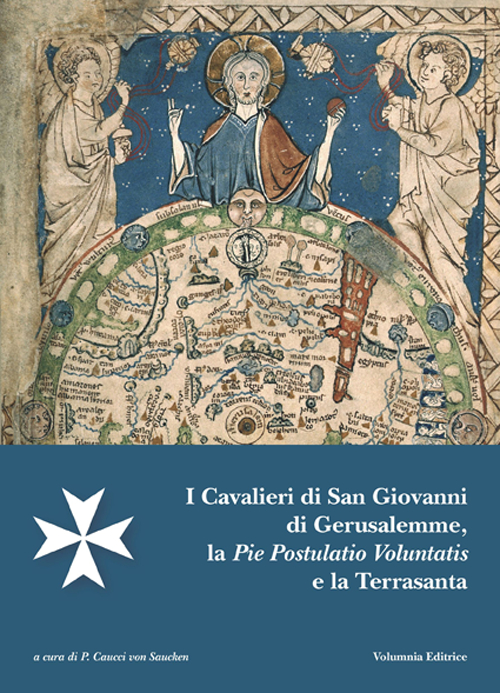 I Cavalieri di San Giovanni di Gerusalemme, la Pie Postulatio Voluntatis e la Terrasanta I Cavalieri di San Giovanni di Gerusalemme, la Pie Postulatio Voluntatis e la Terrasanta