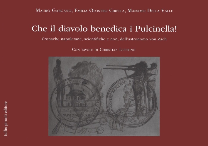 Che il diavolo benedica i pulcinella! Cronache napoletane, scientifiche e non, dell'astronomo von Zach Che il diavolo benedica i pulcinella! Cronache napoletane, scientifiche e non, dell'astronomo von Zach