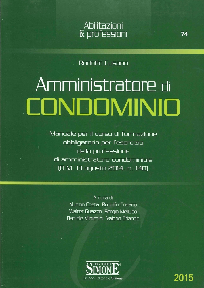 Amministratore di Condominio. Manuale per il Corso di Formazione Obbligatorio per l'Esercizio delle Professione di Amministratore Condominiale Amministratore di Condominio. Manuale per il Corso di Formazione Obbligatorio per l'Esercizio delle Professione di Amministratore Condominiale