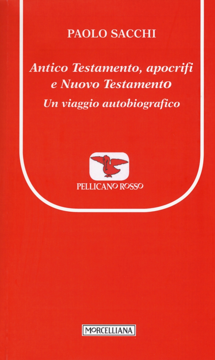 Antico Testamento, apocrifi e Nuovo Testamento. Un viaggio autobiografico Antico Testamento, apocrifi e Nuovo Testamento. Un viaggio autobiografico