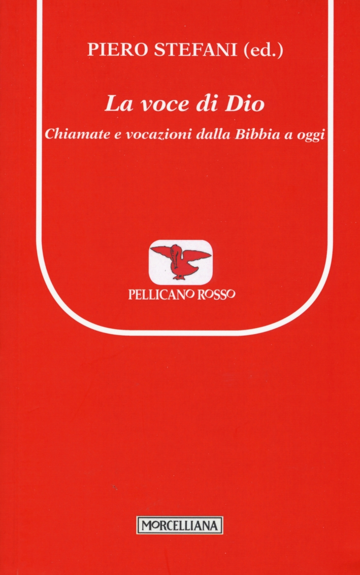 La voce di Dio. Chiamate e vocazioni dalla Bibbia a oggi La voce di Dio. Chiamate e vocazioni dalla Bibbia a oggi