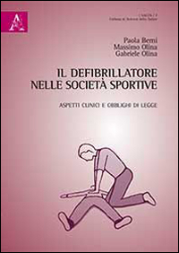 Il Defibrillatore nelle Società Sportive. Aspetti Clinici e Obblighi di Legge Il Defibrillatore nelle Società Sportive. Aspetti Clinici e Obblighi di Legge