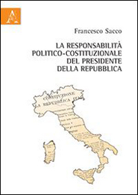 La responsabilità politico-costituzionale del presidente della Repubblica La responsabilità politico-costituzionale del presidente della Repubblica