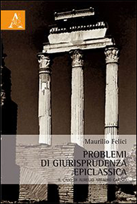 Problemi di giusriprudenza epiclassica. Il caso di Aurelio Arcadio Carisio Problemi di giusriprudenza epiclassica. Il caso di Aurelio Arcadio Carisio