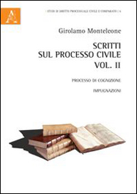 Scritti sul processo civile. Vol. 2: Processo di cognizione. Impugnazioni Scritti sul processo civile. Vol. 2: Processo di cognizione. Impugnazioni