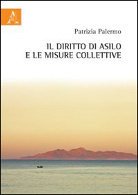 Il diritto di asilo e le misure colletive Il diritto di asilo e le misure colletive