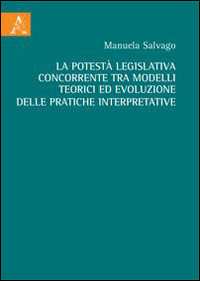 La potestà legislativa concorrente tra modelli teorici ed evoluzione delle pratiche interpretative La potestà legislativa concorrente tra modelli teorici ed evoluzione delle pratiche interpretative