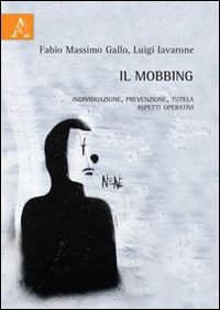 Il mobbing. Individuazione, prevenzione, tutela. Aspetti operativi Il mobbing. Individuazione, prevenzione, tutela. Aspetti operativi