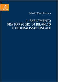 Il Parlamento fra pareggio di bilancio e federalismo fiscale Il Parlamento fra pareggio di bilancio e federalismo fiscale