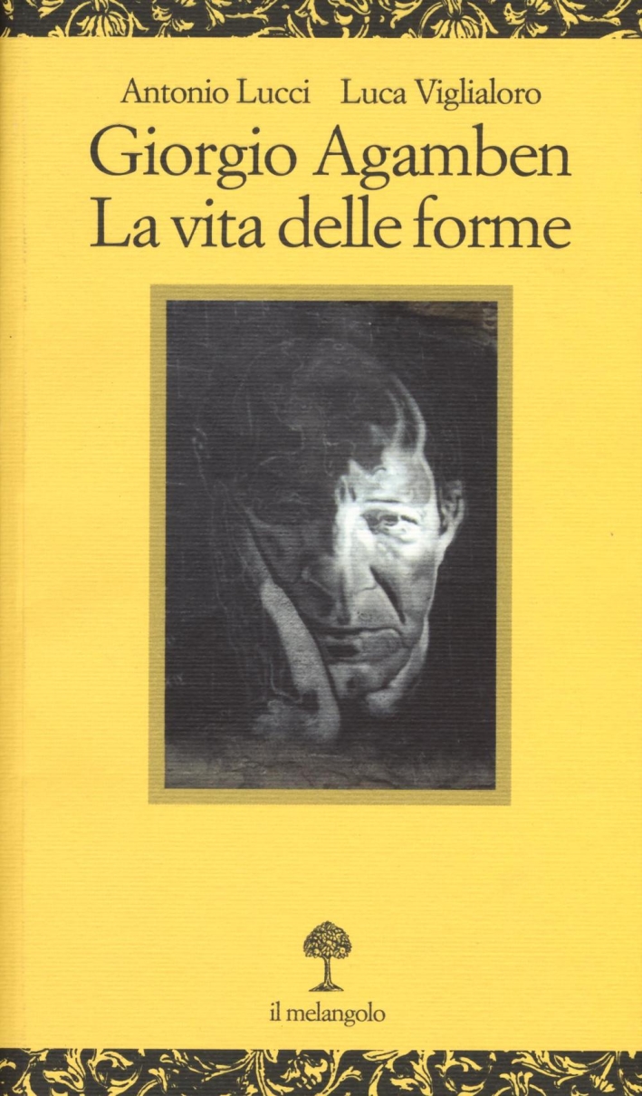 Giorgio Agamben. La vita delle forme Giorgio Agamben. La vita delle forme
