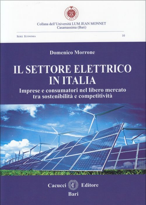 Il settore elettrico in Italia. Imprese e consumatori nel libero mercato tra sostenibilità e competitività Il settore elettrico in Italia. Imprese e consumatori nel libero mercato tra sostenibilità e competitività