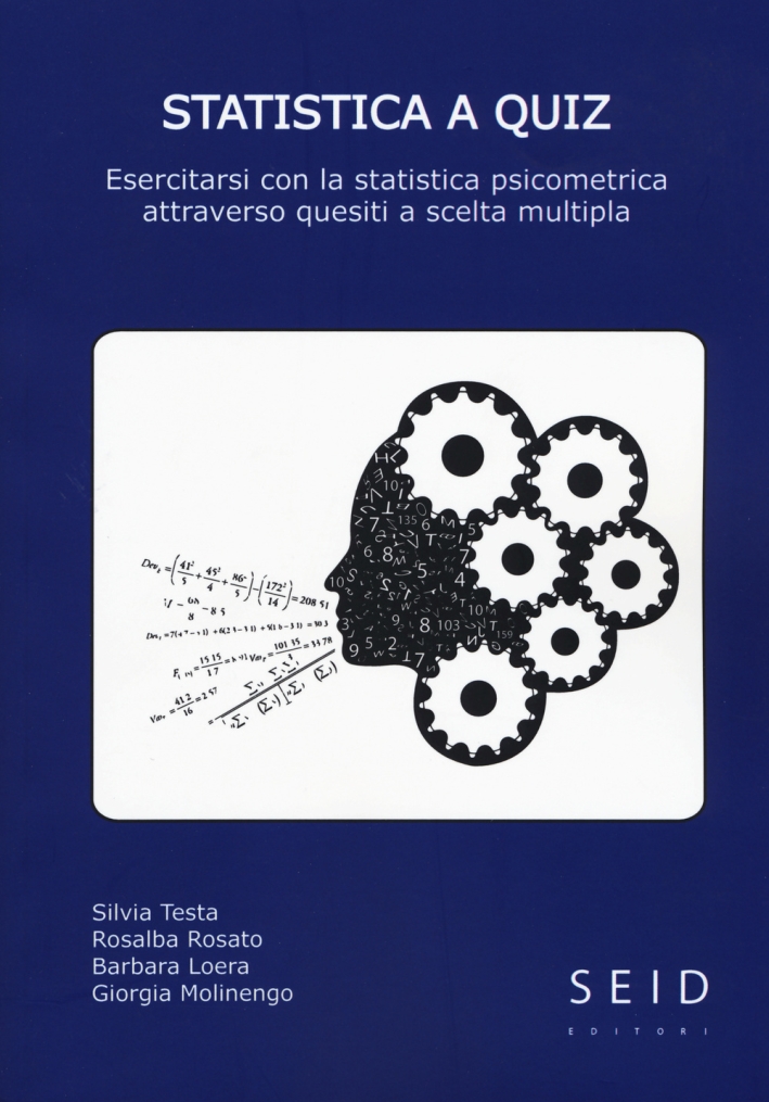 Statistica a quiz. esercitarsi con la statistica psicometrica attraverso questiti a scelta multipla Statistica a quiz. esercitarsi con la statistica psicometrica attraverso questiti a scelta multipla