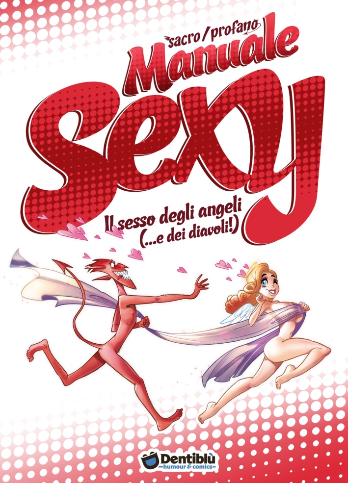 Sacro/Profano. Manuale sexy. Il sesso degli angeli (...e dei diavoli!) Sacro/Profano. Manuale sexy. Il sesso degli angeli (...e dei diavoli!)