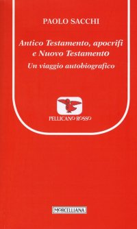 Antico Testamento, apocrifi e Nuovo Testamento. Un viaggio autobiografico