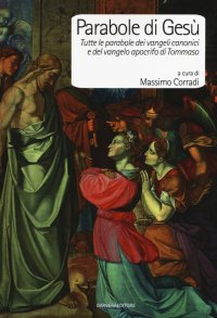Parabole di Gesù. Tutte le parabole dei Vangeli canonici e del Vangelo apocrifo di Tommaso