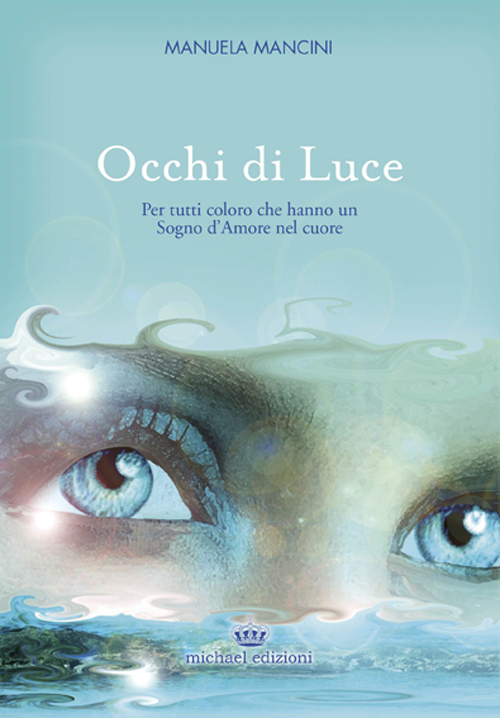 Occhi di luce. Per tutti coloro che hanno un sogno d'amore nel cuore Occhi di luce. Per tutti coloro che hanno un sogno d'amore nel cuore