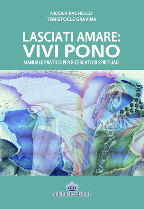 Lasciati Amare. Vivi Pono. Manuale Pratico per Ricercatori Spirituali Lasciati Amare. Vivi Pono. Manuale Pratico per Ricercatori Spirituali