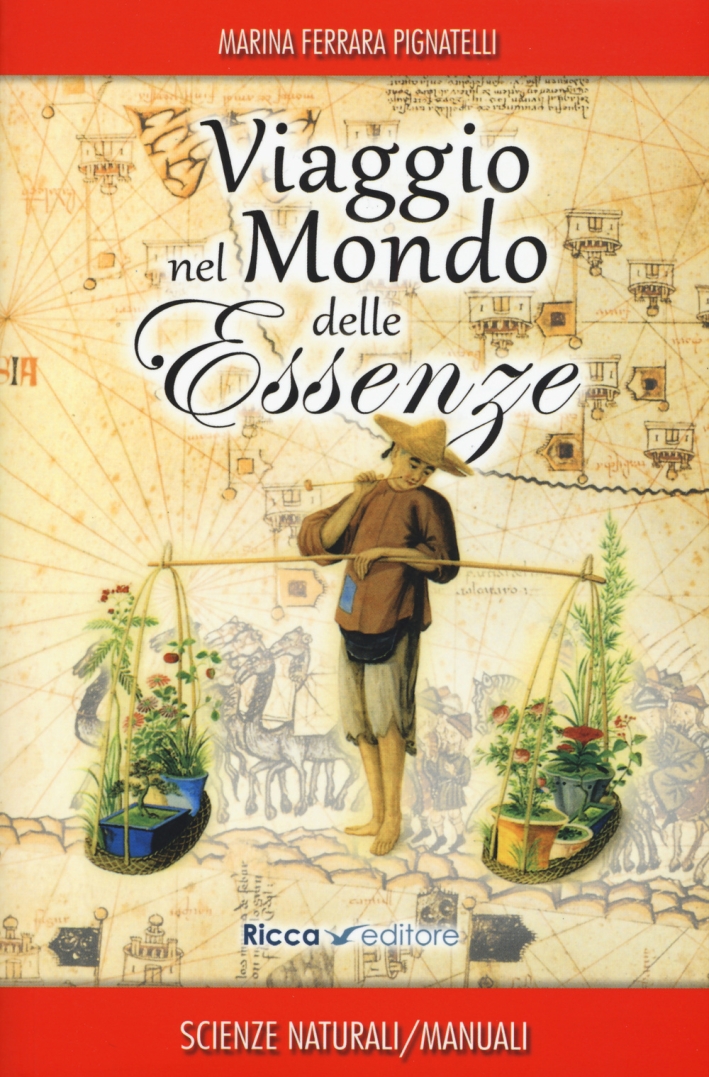 Viaggio nel mondo delle essenze. Aromi e rimedi di ieri e di oggi Viaggio nel mondo delle essenze. Aromi e rimedi di ieri e di oggi