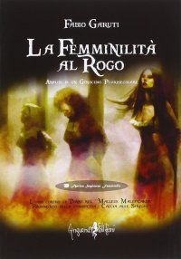 La Femminilità al Rogo. Analisi di un Genocidio Plurisecolare