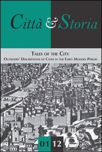 Città & Storia n. 1 gennaio-giugno 2012. Anno VII . Tales of the city. Outsiders' descriptions of cities in the early modern period Città & Storia n. 1 gennaio-giugno 2012. Anno VII . Tales of the city. Outsiders' descriptions of cities in the early modern period