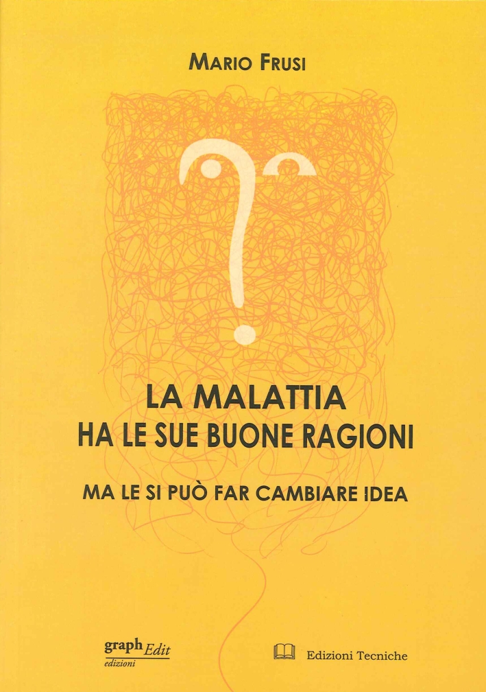 La malattia ha le sue buone ragioni. Ma le si può far cambiare idea La malattia ha le sue buone ragioni. Ma le si può far cambiare idea