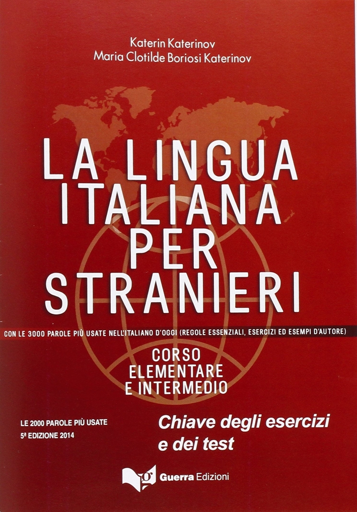 La Lingua Italiana Per Stranieri. Corso Elementare ed Intermedio. Chiave degli esercizi e dei test La Lingua Italiana Per Stranieri. Corso Elementare ed Intermedio. Chiave degli esercizi e dei test
